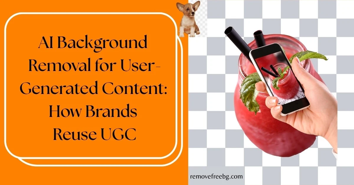 AI-Background-Removal-for-User-Generated-Content-How-Brands-Reuse-UGC-Feature-Image