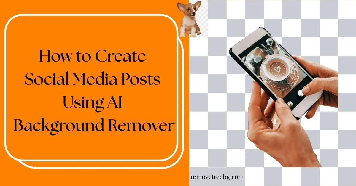 How to Create Social Media Posts Using AI Background Remover Feature Image