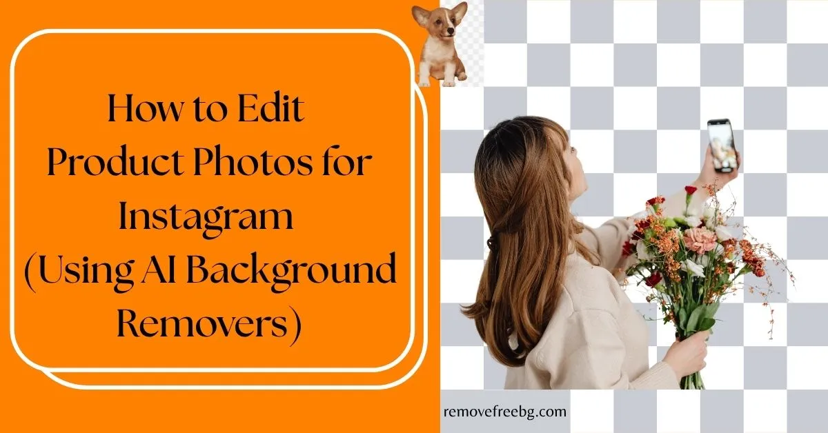 How-to-Edit-Product-Photos-for-Instagram-Using-AI-Background-Removers-Feature-Image